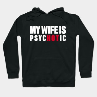 My Wife Is Hot Psychotic (White) Hoodie